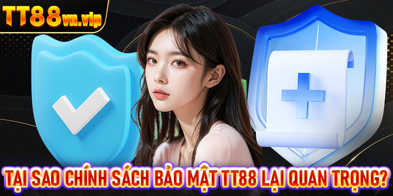 Tại sao chính sách bảo mật TT88 lại quan trọng?