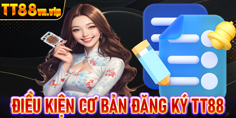 Điều kiện cơ bản đăng ký TT88 cho mọi hội viên