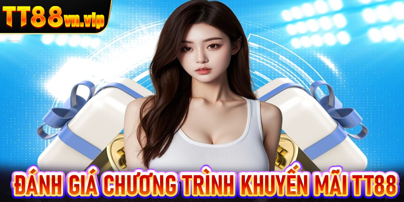 Đánh giá chương trình khuyến mãi TT88